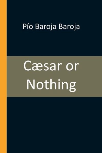 Cover for Pío Baroja Baroja · Caesar or Nothing (Paperback Book) (2021)