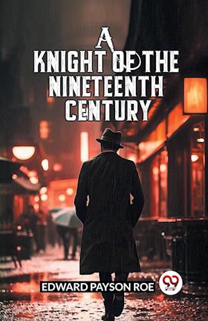 Cover for Edward Payson Roe · A Knight of the Nineteenth Century (Edition2024) (Paperback Book) (2024)