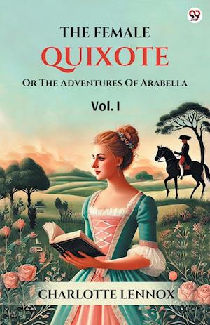 Cover for Charlotte Lennox · The Female QuixoteOr The Adventures Of Arabella Vol. I (Edition1) (Paperback Book) (2025)