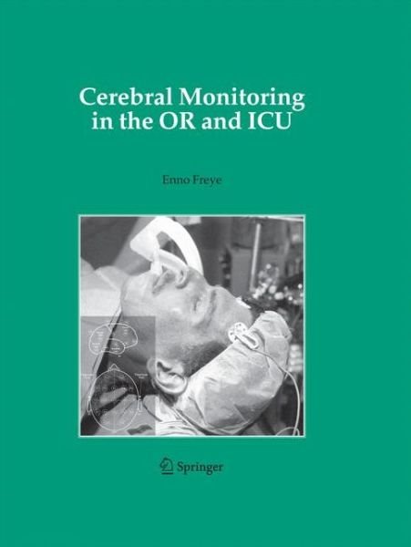 Cover for Enno Freye · Cerebral Monitoring in the OR and ICU (Paperback Book) [2005 edition] (2014)