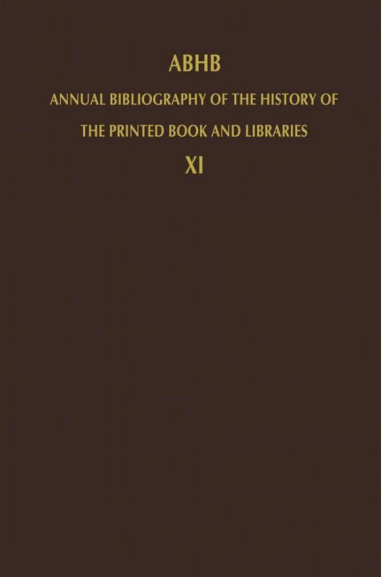 ABHB Annual Bibliography of the History of the Printed Book and Libraries: Volume 11: Publications of 1980 and additions from the preceding years - Annual Bibliography of the History of the Printed Book and Libraries - H Vervliet - Books - Springer - 9789400961661 - November 2, 2011