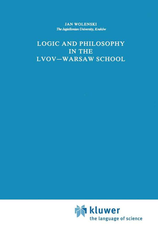 Cover for Jan Wolenski · Logic and Philosophy in the Lvov-Warsaw School - Synthese Library (Paperback Book) [Softcover reprint of the original 1st ed. 1989 edition] (2011)