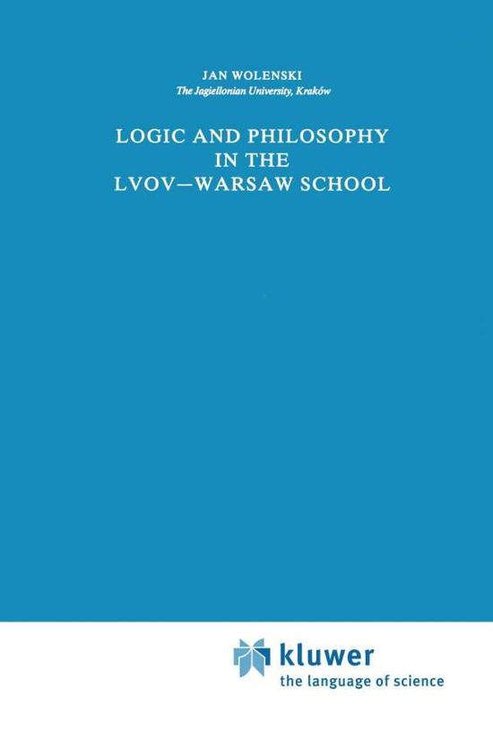 Cover for Jan Wolenski · Logic and Philosophy in the Lvov-Warsaw School - Synthese Library (Pocketbok) [Softcover reprint of the original 1st ed. 1989 edition] (2011)