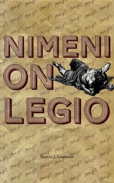 Nimeni on Legio - Samuli J. Lampinen - Kirjat - Books On Demand - 9789522869661 - keskiviikko 17. syyskuuta 2014