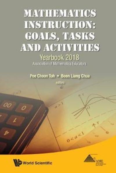 Cover for Pee Choon Toh · Mathematics Instruction: Goals, Tasks and Activities: Yearbook 2018, Association of Mathematics Educators (Hardcover Book) (2018)