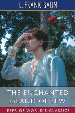 The Enchanted Island of Yew (Esprios Classics) - L Frank Baum - Böcker - Blurb - 9798210166661 - 28 mars 2022