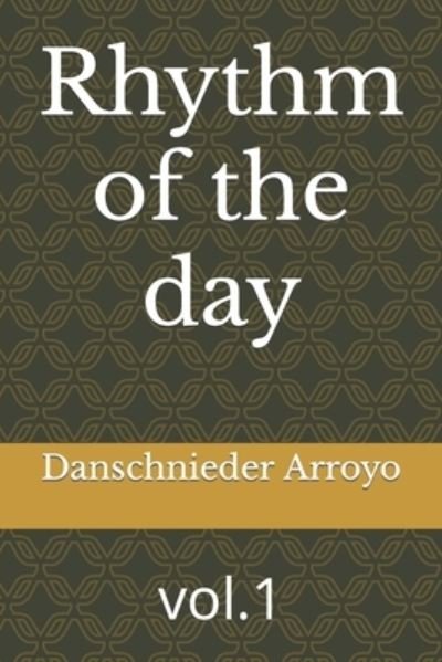 Cover for Danschnieder Arroyo · Rhythm of the day: vol.1 (Paperback Book) (2022)
