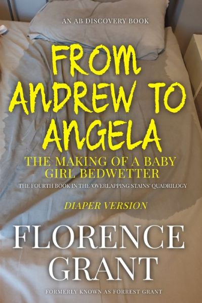 Cover for Forrest Grant · From Andrew To Angela - Diaper Version: The Making Of a Baby Girl Bedwetter (Paperback Book) (2022)