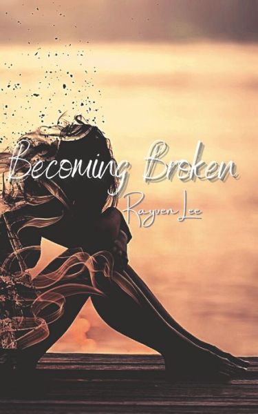 Cover for Rayven Lee · Becoming Broken (Paperback Book) (2022)