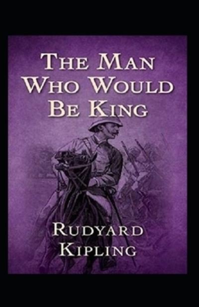 Cover for Rudyard Kipling · The Man Who Would be King Annotated (Paperback Bog) (2021)