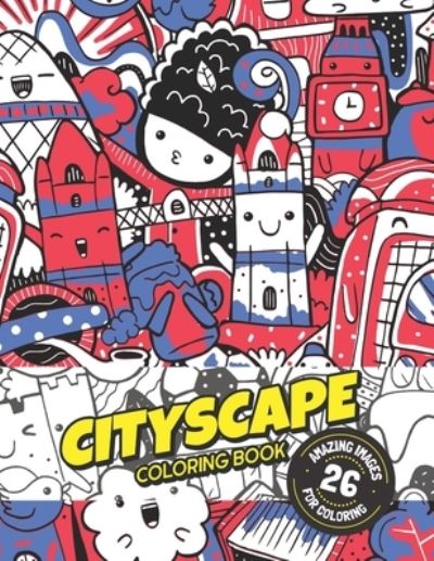 Cover for Rhu Creations · Cityscape Coloring Book: 26 Doodle Illustrations of Major World Cities for Coloring: Large size 8.5 x 11: For Adults and Teens (Paperback Book) (2020)