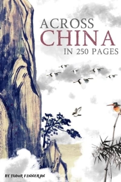 Across China in 250 Pages - Tudor Finneran - Books - Independently Published - 9798577102661 - December 5, 2020
