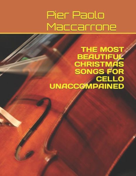 The Most Beautiful Christmas Songs for Cello Unaccompained - Pier Paolo Maccarrone - Kirjat - Independently Published - 9798582049661 - keskiviikko 16. joulukuuta 2020