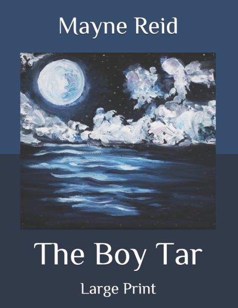 The Boy Tar: Large Print - Mayne Reid - Books - Independently Published - 9798585291661 - December 24, 2020