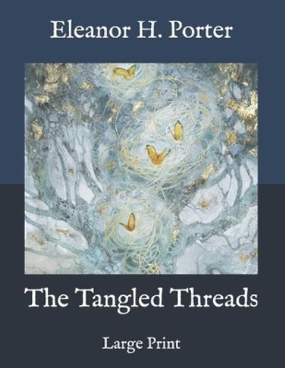 The Tangled Threads - Eleanor H Porter - Kirjat - Independently Published - 9798585358661 - keskiviikko 23. joulukuuta 2020