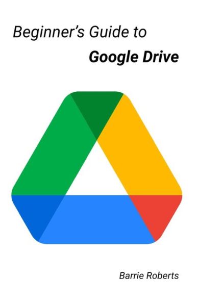 Cover for Barrie Roberts · Beginner's Guide to Google Drive - Google Workspace Apps (Paperback Book) (2020)