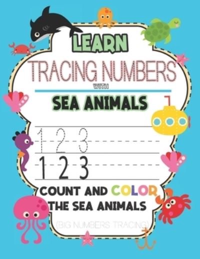 Learn & Tracing Numbers with Sea Animals Count and Color the Sea Animals (Big Numbers Tracing) - Gg Press - Bøger - Independently Published - 9798671165661 - 31. juli 2020
