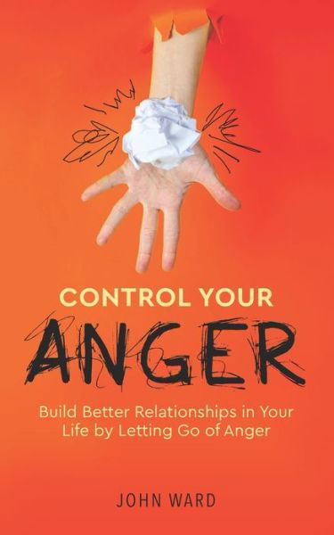 Control Your Anger - John Ward - Kirjat - Independently Published - 9798673059661 - perjantai 14. elokuuta 2020