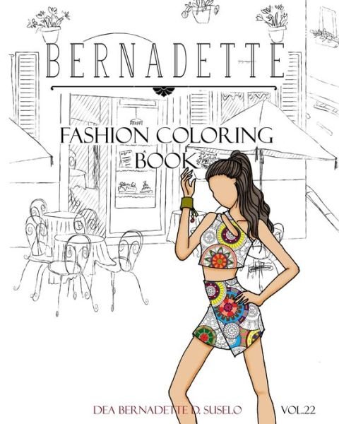 BERNADETTE Fashion Coloring Book Vol.22 - Dea Bernadette D Suselo - Bøger - Independently Published - 9798677866661 - 22. august 2020