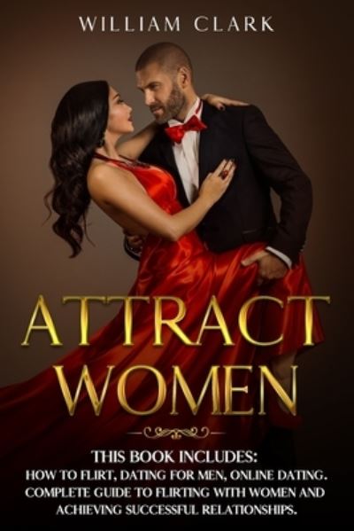 Attract Women - William Clark - Kirjat - Independently Published - 9798683029661 - lauantai 5. syyskuuta 2020