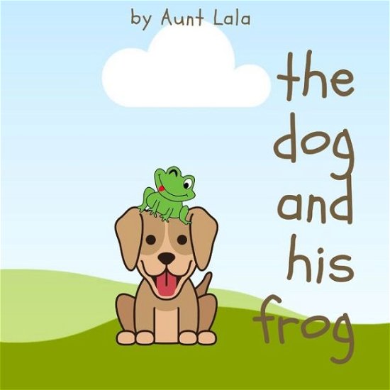 Cover for Aunt Lala · The Dog and His Frog (Pocketbok) (2021)