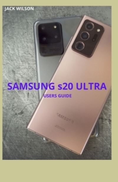 SAMSUNG s20 ULTRA: Master your samsung s20 ultra - Jack Wilson - Books - Independently Published - 9798731117661 - March 31, 2021