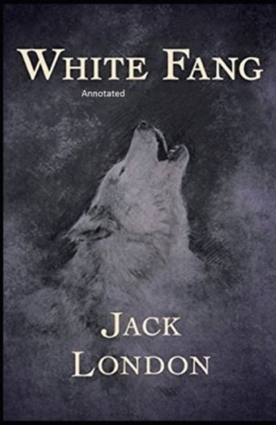 Cover for Jack London · White Fang Annotated (N/A) (2021)