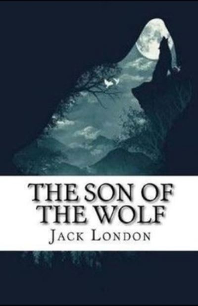 Son of the Wolf Illustrated - Jack London - Other - Independently Published - 9798738105661 - April 14, 2021