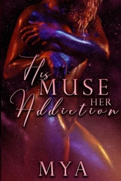 His Muse, Her Addiction - Mya - Kirjat - Independently Published - 9798746108661 - torstai 29. huhtikuuta 2021