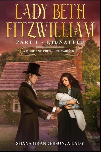 Cover for Shana Granderson a Lady · Lady Beth Fitzwilliam: Part 1 - Kidnapped: A Pride &amp; Prejudice Variation - Lady Beth Fitzwilliam (Paperback Book) (2022)