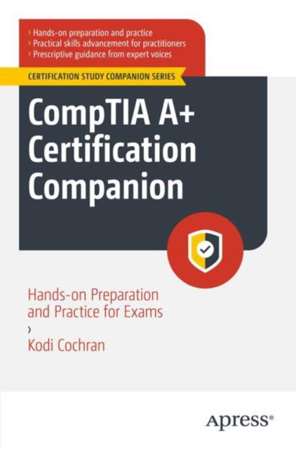 Kodi A. Cochran · CompTIA A+ Certification Companion: Hands-on Preparation and Practice for Exams 220-1101 & 220-1102 - Certification Study Companion Series (Paperback Book) (2024)