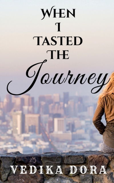 Cover for Vedika Dora · When I Tasted the Journey: The story of Beauty before the final win (Paperback Book) (2021)