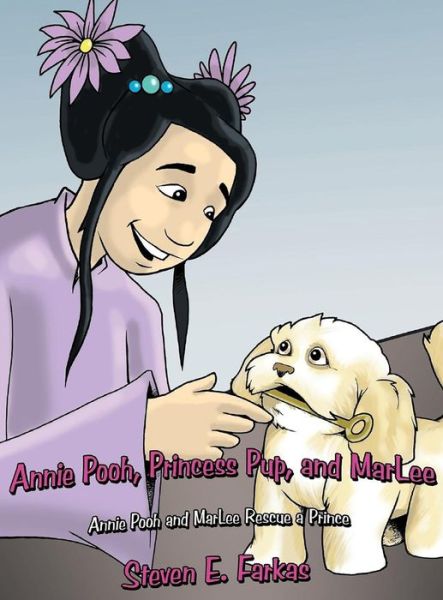 Cover for Steven E Farkas · Annie Pooh, Princess Pup, and Marlee: Annie Pooh and Marlee Rescue a Prince (Hardcover Book) [Revised edition] (2021)