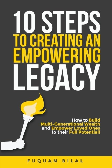Cover for Fuquan Bilal · 10 Steps to Creating an Empowering Legacy: How to Build Multi-Generational Wealth and Empower Loved Ones to their Full Potential! (Taschenbuch) (2022)