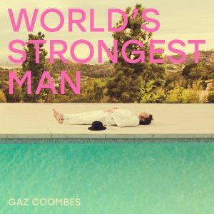 World¿s Strongest Man - Gaz Coombes - Musik - HOT FRUIT - 0602567336662 - 4 maj 2018