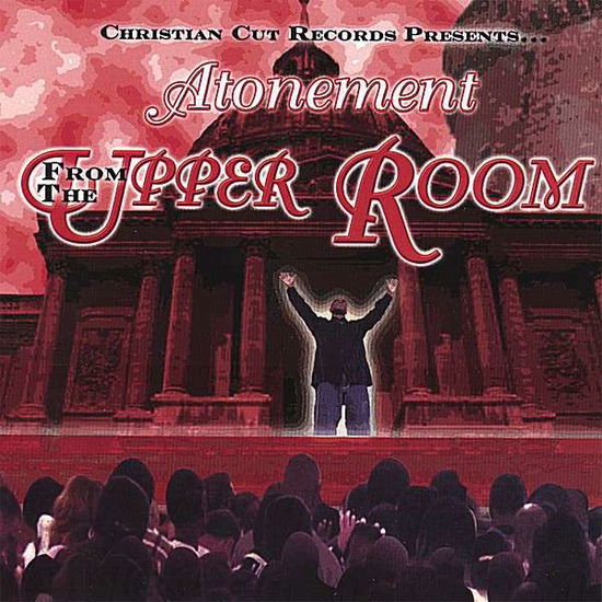 From the Upper Room - Atonement - Music - Christian Cut Records - 0634479306662 - April 4, 2006