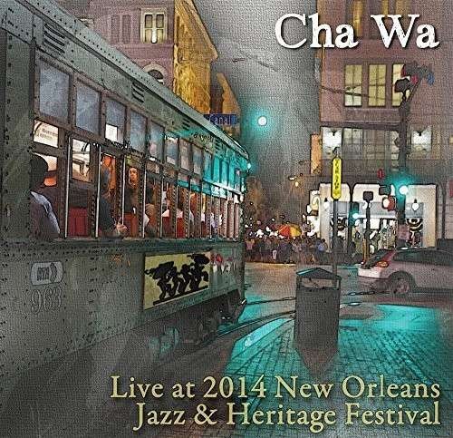 Cover for Cha Wa · Live at Jazz Fest 2014 (CD) (2014)