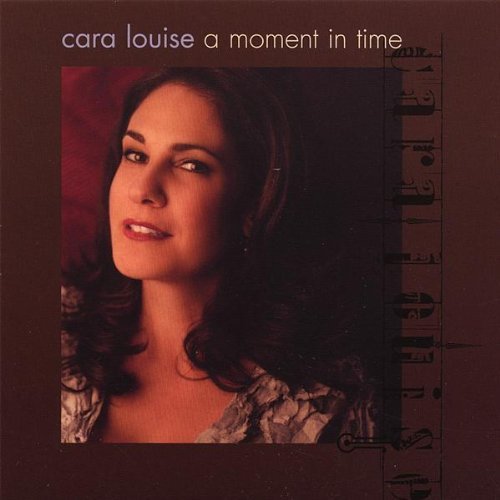 Cover for Cara Louise · A Moment in Time (CD) (2007)