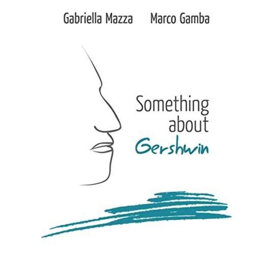 Cover for Mazza, Gabriella / Gamba, Marco · Something About Gershwin (CD) (2017)