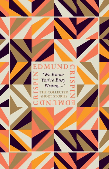 Cover for Edmund Crispin · ‘We Know You’re Busy Writing…’: The Collected Short Stories of Edmund Crispin (Inbunden Bok) (2023)