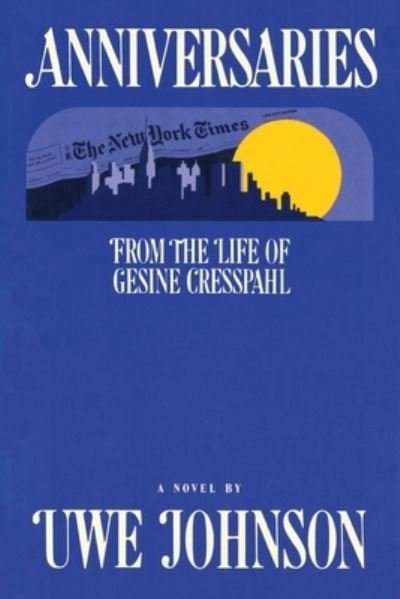 Anniversaries - from the Life of Gesine Cresspahl - Uwe Johnson - Books - Cengage Learning, Inc - 9780156011662 - April 1, 2002