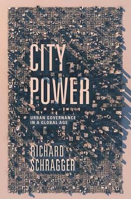 Cover for Schragger, Richard (Professor of Law, Professor of Law, University of Virginia Law School) · City Power: Urban Governance in a Global Age (Hardcover Book) (2016)