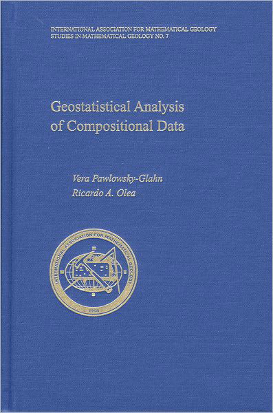 Cover for Pawlowsky-Glahn, Vera (Professor of Informatics and Applied Mathematics, Professor of Informatics and Applied Mathematics, University of Girona) · Geostatistical Analysis of Compositional Data - International Association for Mathematical Geology Studies in Mathematical Geology (Hardcover Book) (2004)