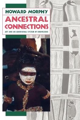 Cover for Morphy, Howard (Australian National University) · Ancestral Connections: Art and an Aboriginal System of Knowledge (Paperback Book) (1992)
