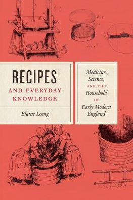Cover for Elaine Leong · Recipes and Everyday Knowledge: Medicine, Science, and the Household in Early Modern England - Emersion: Emergent Village resources for communities of faith (Taschenbuch) (2018)