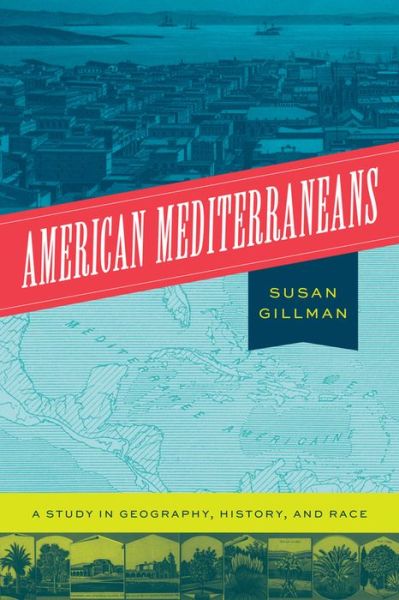 Cover for Professor Susan Gillman · American Mediterraneans: A Study in Geography, History, and Race (Paperback Book) (2022)