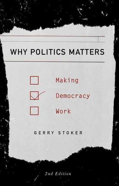Why Politics Matters: Making Democracy Work - Stoker, Professor Gerry (Southampton University, UK and IGPA, University of Canberra, Australia) - Books - Bloomsbury Publishing PLC - 9780230360662 - November 23, 2016