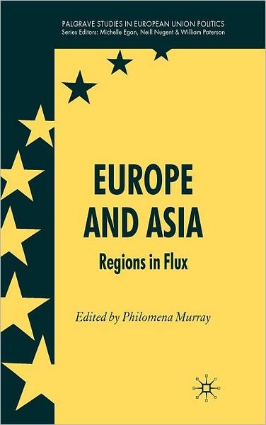 Cover for Philomena Murray · Europe and Asia: Regions in Flux - Palgrave Studies in European Union Politics (Hardcover Book) (2008)