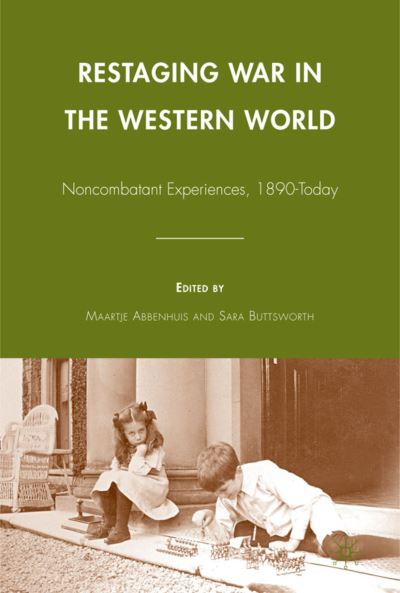 Cover for Maartje Abbenhuis · Restaging War in the Western World: Noncombatant Experiences, 1890-Today (Hardcover Book) (2009)