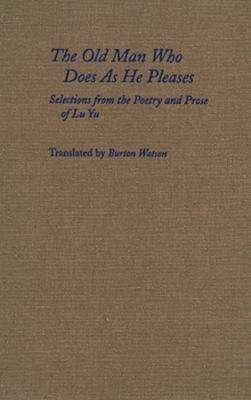 The Old Man Who Does as He Pleases: Selections from the Poetry and Prose of Lu Yu - Yu Lu - Livres - Columbia University Press - 9780231037662 - 22 décembre 1973